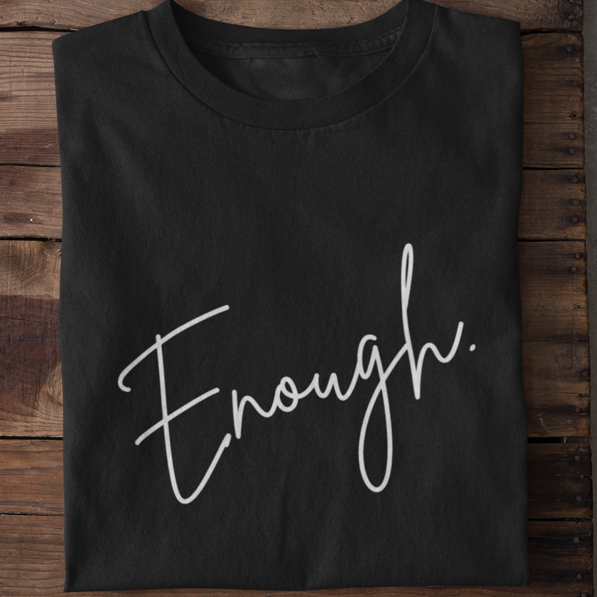 Enough. T-Shirt